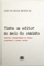 Tinha Um Editor No Meio Do Caminho: Questões Contemporâneas De Edição, Preparação E Revisão Textual