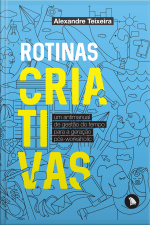 Rotinas Criativas: Um Antimanual De Gestão Do Tempo Para A Geração Pós-workaholic