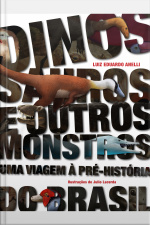 Dinossauros E Outros Monstros: Uma Viagem À Pré-história Do Brasil