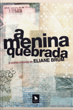 A Menina Quebrada: E Outras Colunas De Eliane Brum