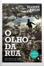 O Olho Da Rua: Uma Repórter Em Busca Da Literatura Da Vida Real