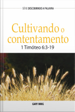Cultivando O Contentamento: 1 Timóteo 6:3-19