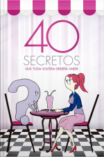 40 Secretos Que Toda Soltera Debería Saber