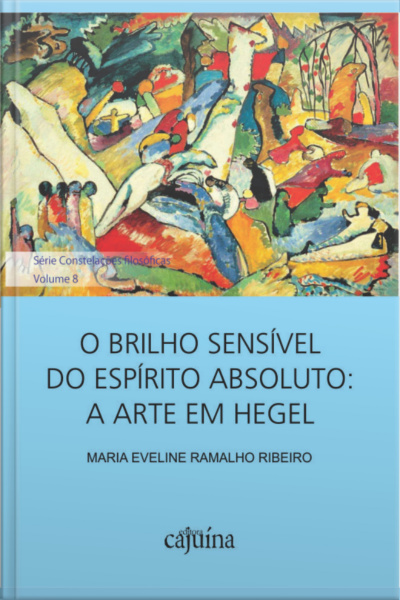O Brilho Sensível Do Espírito Absoluto: A Arte Em Hegel