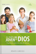 El Perfil Del Joven De Dios: Preparación Para Una Vida De Victorias