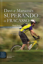 Davi E Manassés Superando O Fracasso: Quanto Maior A Resistência, Maior O Crescimento
