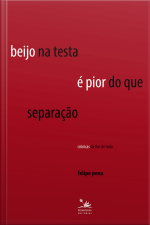 Beijo Na Testa É Pior Do Que Separação: Crônicas Do Fim De Tudo
