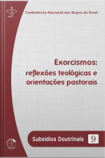 Subsídios Doutrinais 9 - Exorcismos: Reflexões Teológicas E Orientações Pastorais
