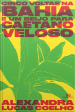 Cinco Voltas Na Bahia E Um Beijo Para Caetano Veloso