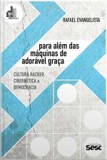 Para Além Das Máquinas De Adorável Graça: Cultura Hacker, Cibernética E Democracia