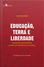 Educação, Terra E Liberdade: Princípios Educacionais Do Mst Em Perspectiva Histórica