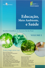 Educação, Meio Ambiente E Saúde: Escritos Científicos Do Extremo Sul Do Piauí – Volume 2