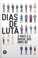 Dias De Luta: O Rock E O Brasil Dos Anos 80