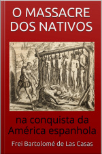O Massacre Dos Nativos Na Conquista Da América Espanhola