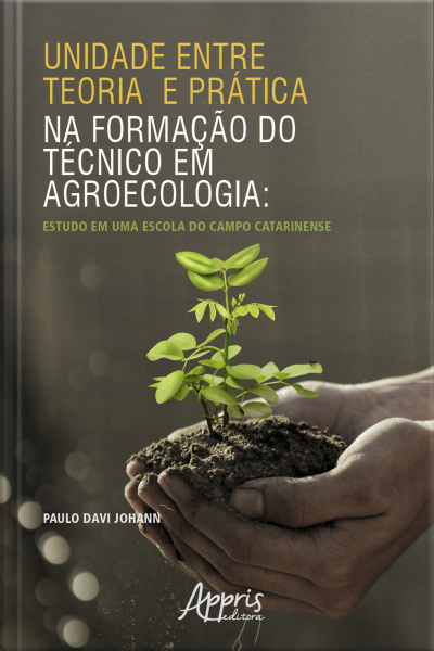 Unidade Entre Teoria E Prática Na Formação Do Técnico Em Agroecologia: Estudo Em Uma Escola Do Campo Catarinense
