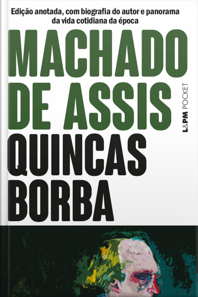 Quincas Borba: Edição Anotada, Com Biografia Do Autor E Panorama Da Vida Cotidiana Da Época