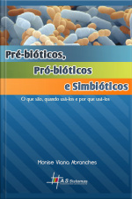 Pré-bióticos, Pró-biótícos E Simbióticos: O Que São, Quando Usá-los E Por Que Usá-los