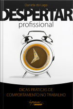 Despertar Profissional: Dicas Práticas De Comportamento No Trabalho