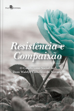 Resistência E Compaixão: O Catolicismo Social De Dom Waldyr Calheiros De Novaes