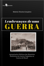 Lembranças De Uma Guerra: Apropriações Políticas Das Memórias Históricas Da Guerra Cisplatina Ou Guerra Del Brasil