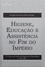 Higiene, Educação E Assistência No Fim Do Império: O Caso Do Asilo De Meninos Desvalidos (1875-1889)