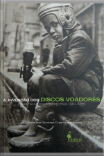 A Invenção Dos Discos Voadores: Guerra Fria, Imprensa E Ciência No Brasil (1947-1958)