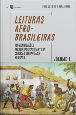 Leituras Afro-brasileiras – Volume 1: Ressignificações Afrodiásporicas Diante Da Condição Escravizada No Brasil