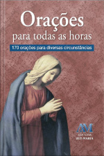 Orações Para Todas As Horas: 170 Orações Para Diversas Circunstâncias
