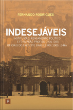 Indesejáveis: Instituição, Pensamento Político E Formação Profissional Dos Oficiais Do Exército Brasileiro (1905-1946)