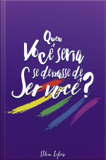 Quem Você Seria Se Deixasse De Ser Você?