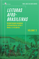 Leituras Afro-brasileiras (v. 3): Reconstruindo Memórias Afrodiaspóricas Entre O Brasil E O Atlântico