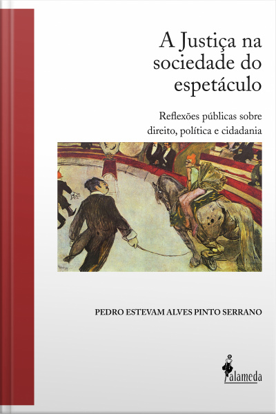 A Justiça Na Sociedade Do Espetáculo: Reflexões Públicas Sobre Direito, Política E Cidadania