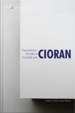 Fanatismo, Dúvida E Suicídio Em Cioran