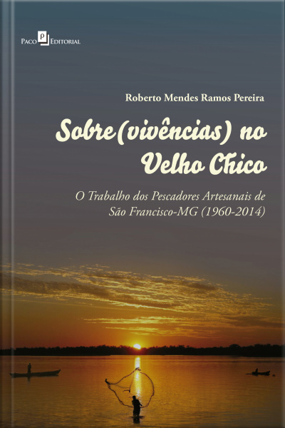 Sobre(vivências) No Velho Chico: O Trabalho Dos Pescadores Artesanais De São Francisco-mg (1960-2014)