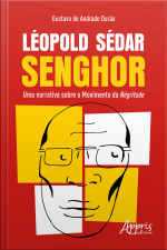 Léopold Sédar Senghor: Uma Narrativa Sobre O Movimento Da Négritude