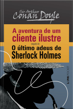 A Aventura De Um Cliente Ilustre Seguido De O Último Adeus De Sherlock Holmes