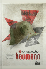 A Operação Baumann: Berlim, Rio E Paris, Espionagem E Suspense Na Segunda Guerra Mundial.