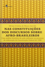 Nas Constituições Dos Discursos Sobre Afro-brasileiros: Uma Análise Histórica Da Ação Militante No Processo De Elaboração Da Constituição Federal De 1988