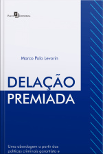 Delação Premiada: Uma Abordagem A Partir Das Políticas Criminais Garantista E Antigarantista E Da Constituição Federal