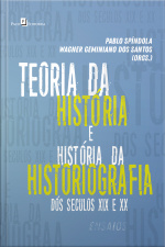 Teoria Da História E História Da Historiografia Brasileira Dos Séculos Xix E Xx: Ensaios