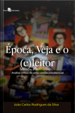 Época, Veja E O (e)leitor: Análise Crítica De Uma Corrida Presidencial