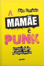 A Mamãe É Punk: Crônicas Da Adolescência
