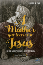 A Mulher Que Tocou Em Jesus: Em Deus Não Existem Acasos, Existe Providência