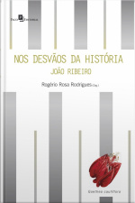 Nos Desvãos Da História: João Ribeiro: Crítica, Cultura E Política Na Primeira República
