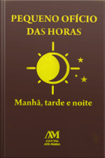 Pequeno Ofício Das Horas: Manhã, Tarde E Noite