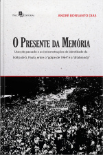 O Presente Da Memória: Usos Do Passado E As (re)construções De Identidade Da Folha De S. Paulo, Entre O Golpe De 1964 E A Ditabranda