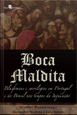 Boca Maldita: Blasfêmias E Sacrilégios Em Portugal E No Brasil Nos Tempos Da Inquisição