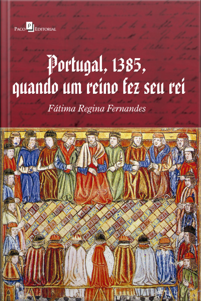 Portugal, 1385, Quando Um Reino Fez Seu Rei