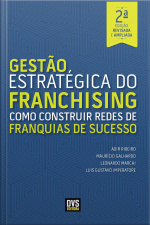 Gestão Estratégica Do Franchising: Como Construir Redes De Franquia De Sucesso