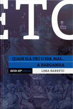 Lima Barreto - Quase Ela Deu O Sim E A Barganha